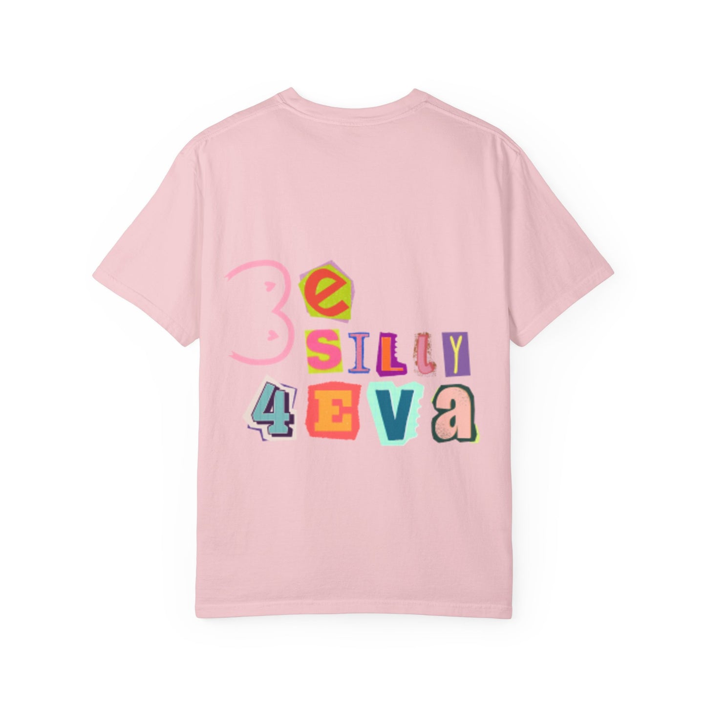 Be Silly 4Eva Comfort Colors T-Shirt