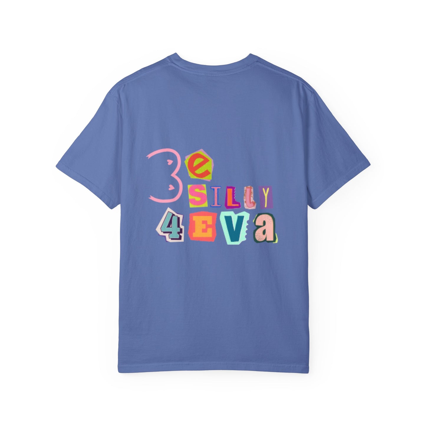 Be Silly 4Eva Comfort Colors Tee