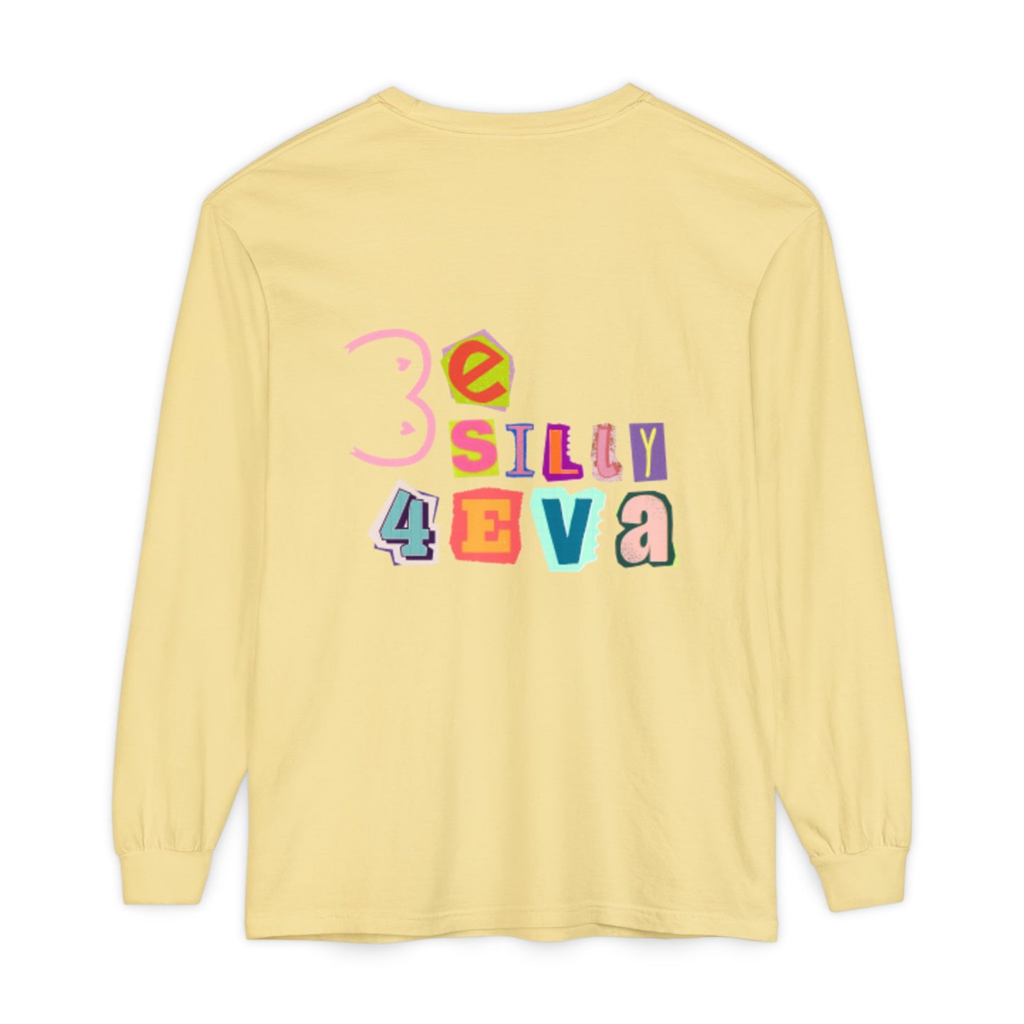 Be Silly 4Eva Comfort Colors Long Sleeve