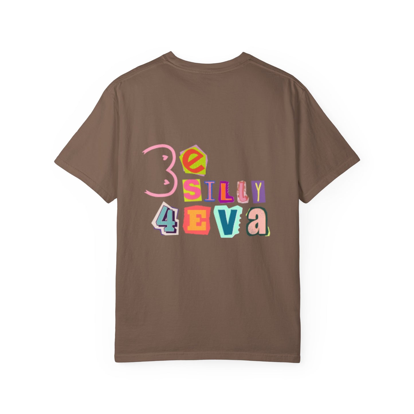 Be Silly 4Eva Comfort Colors Tee