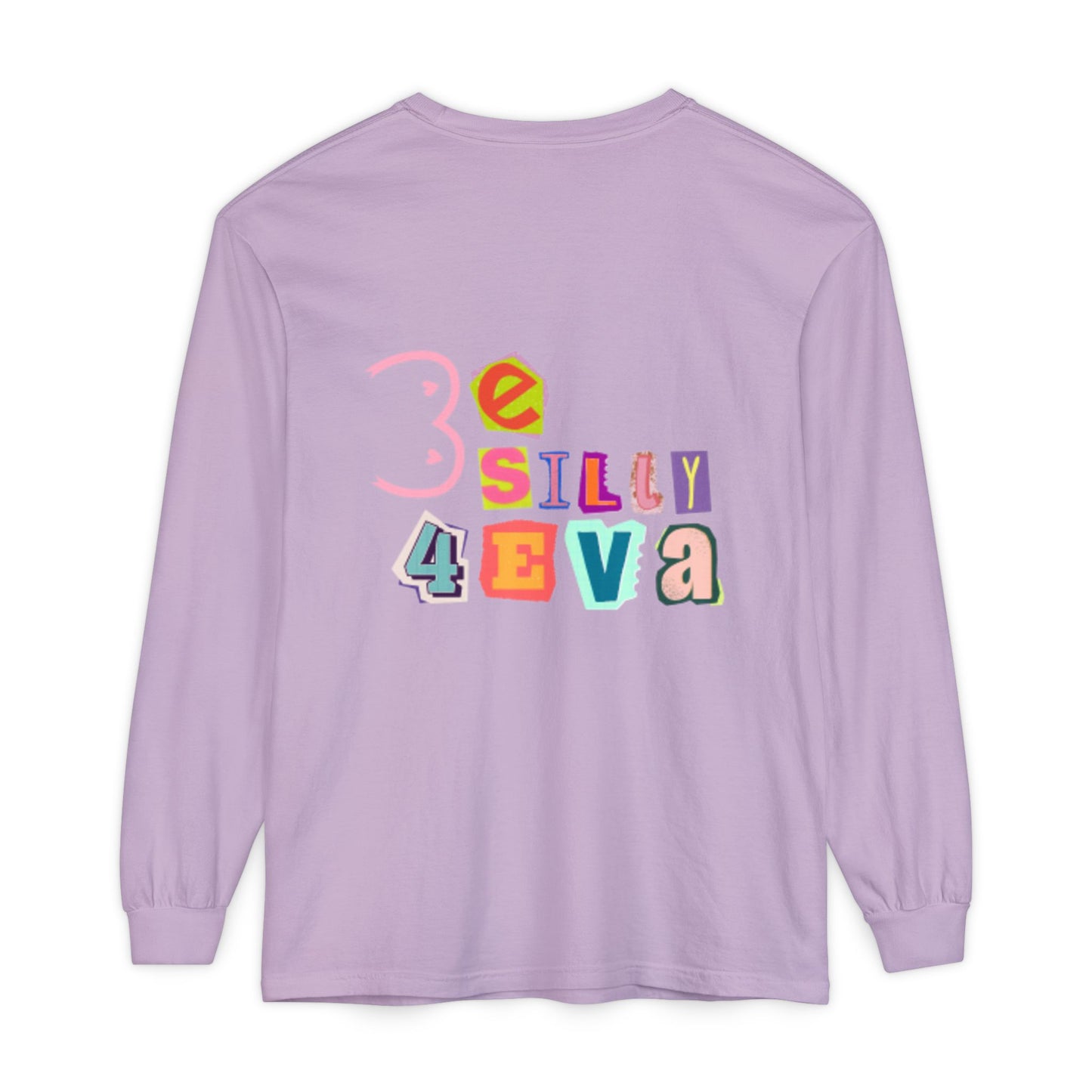 Be Silly 4Eva Comfort Colors Long Sleeve