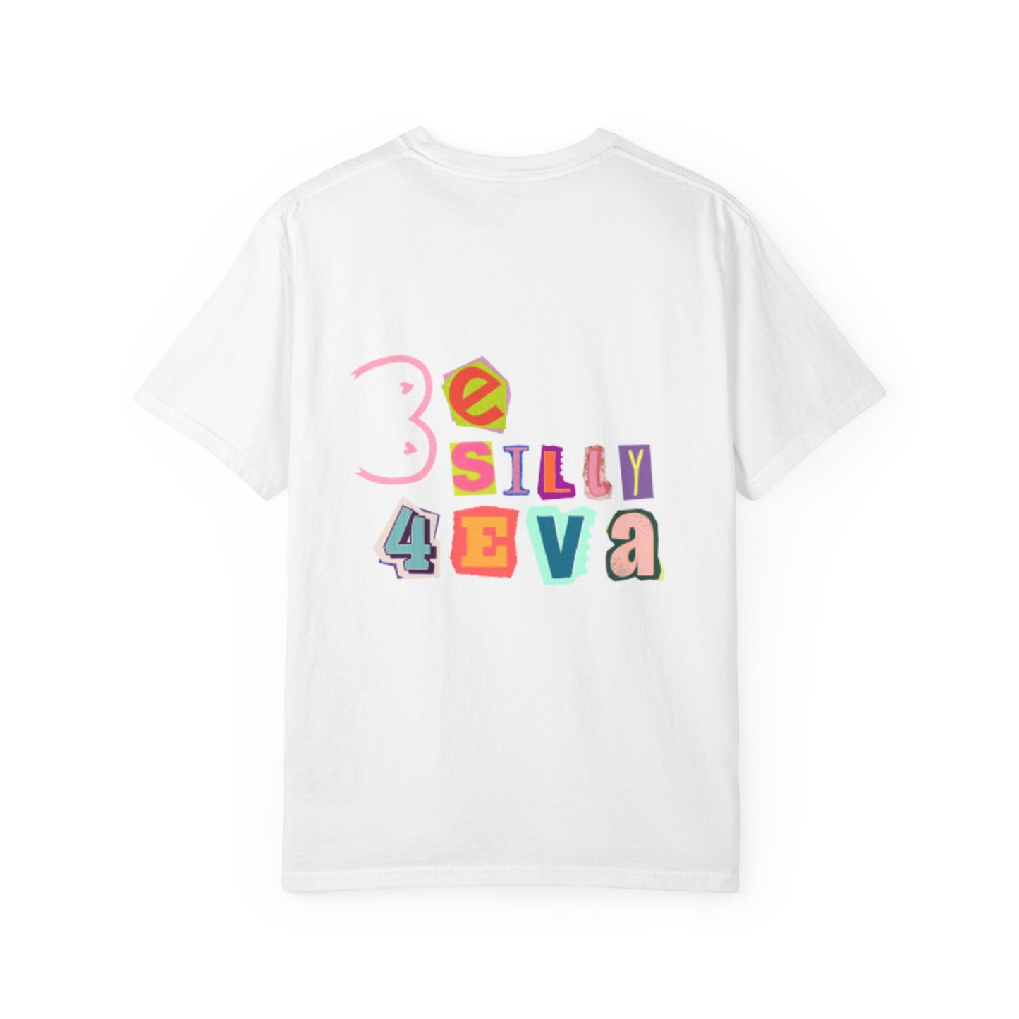 Be Silly 4Eva Comfort Colors Tee
