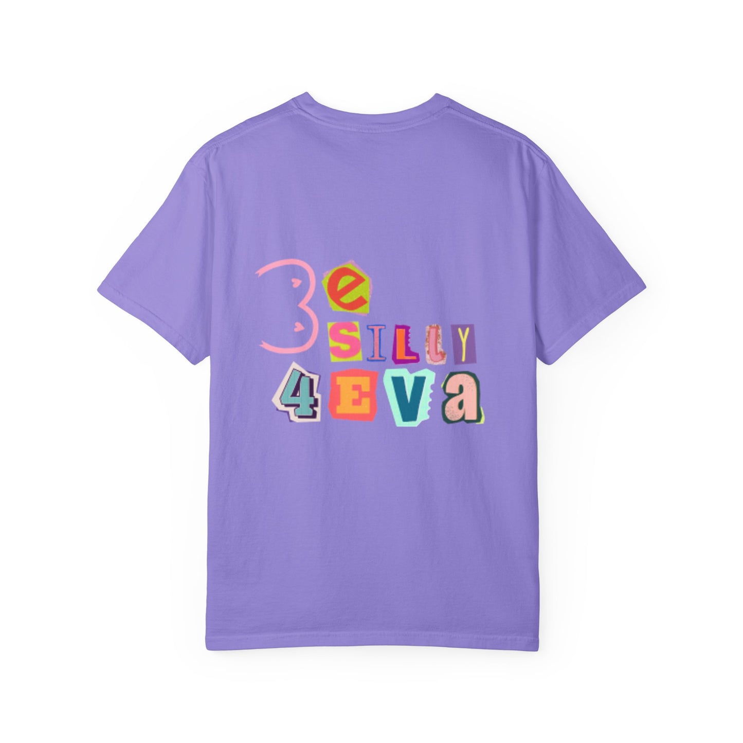 Be Silly 4Eva Comfort Colors Tee