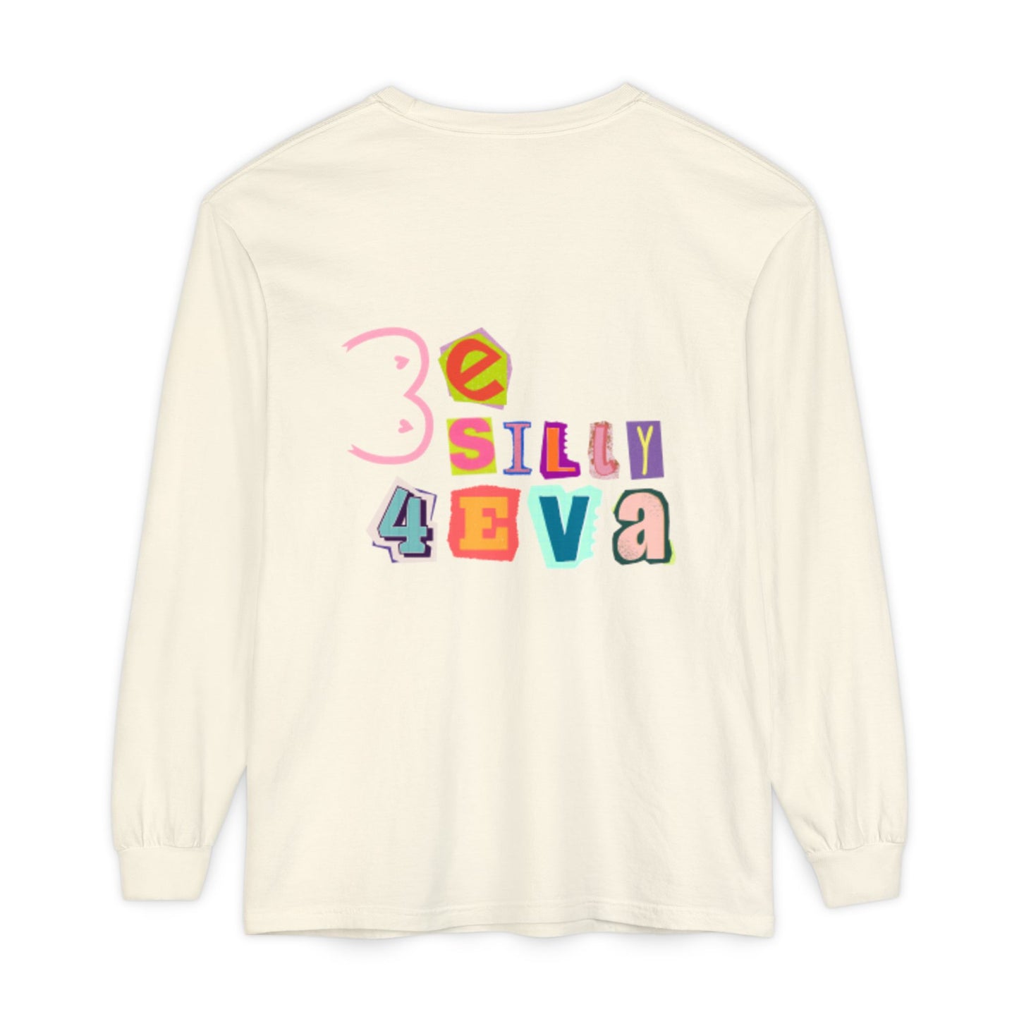 Be Silly 4Eva Comfort Colors Long Sleeve