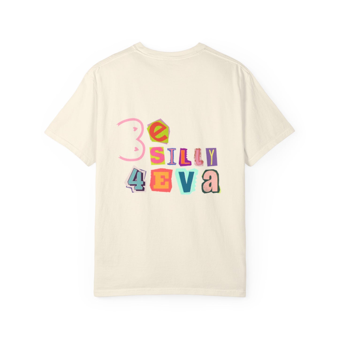 Be Silly 4Eva Comfort Colors Tee