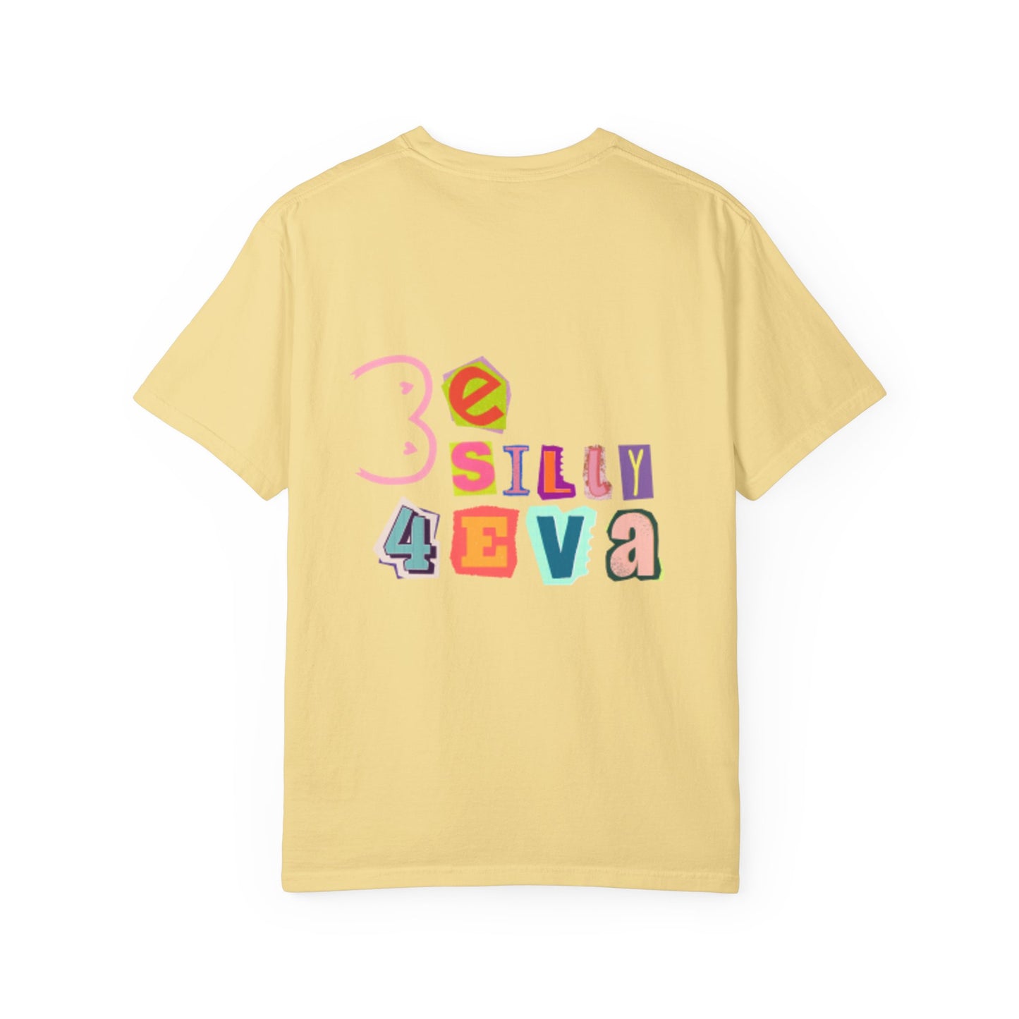Be Silly 4Eva Comfort Colors Tee