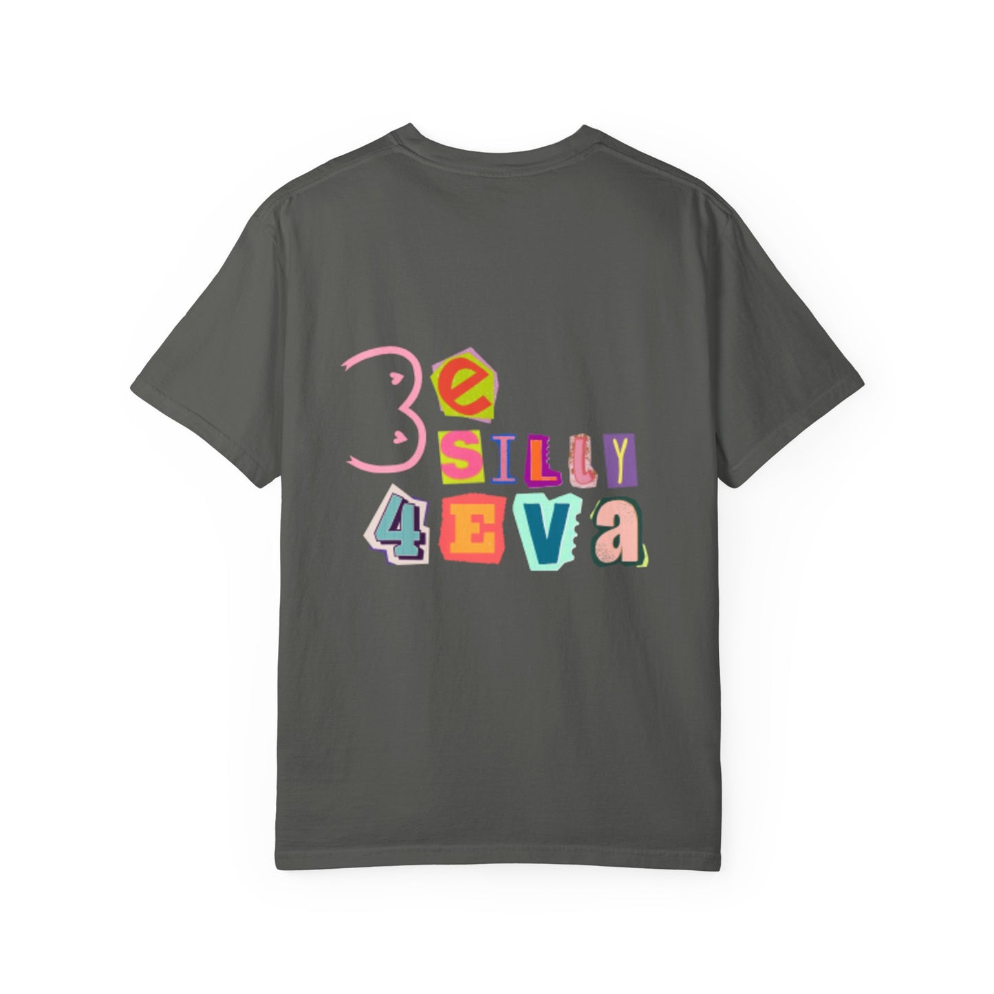 Be Silly 4Eva Comfort Colors Tee