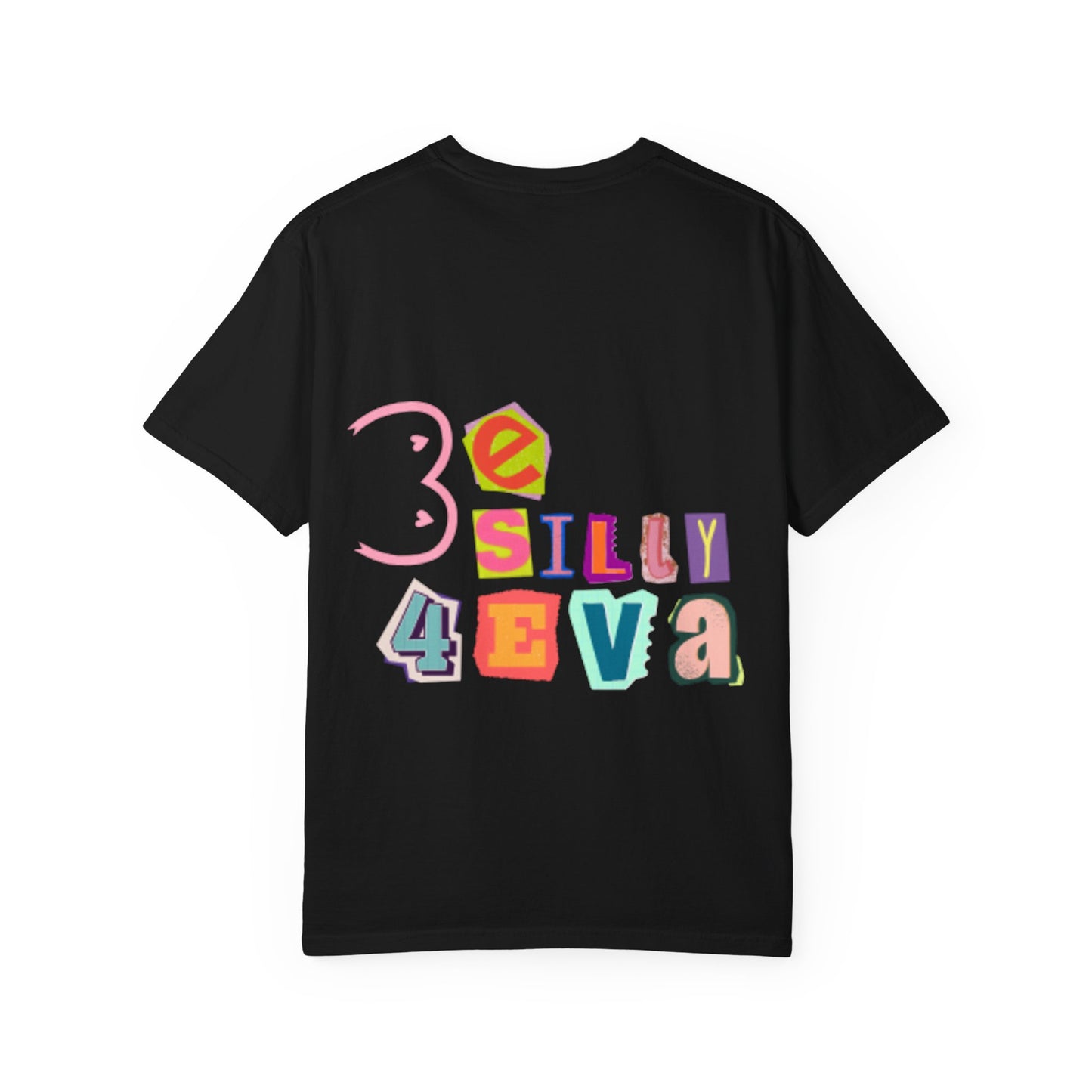 Be Silly 4Eva Comfort Colors T-Shirt
