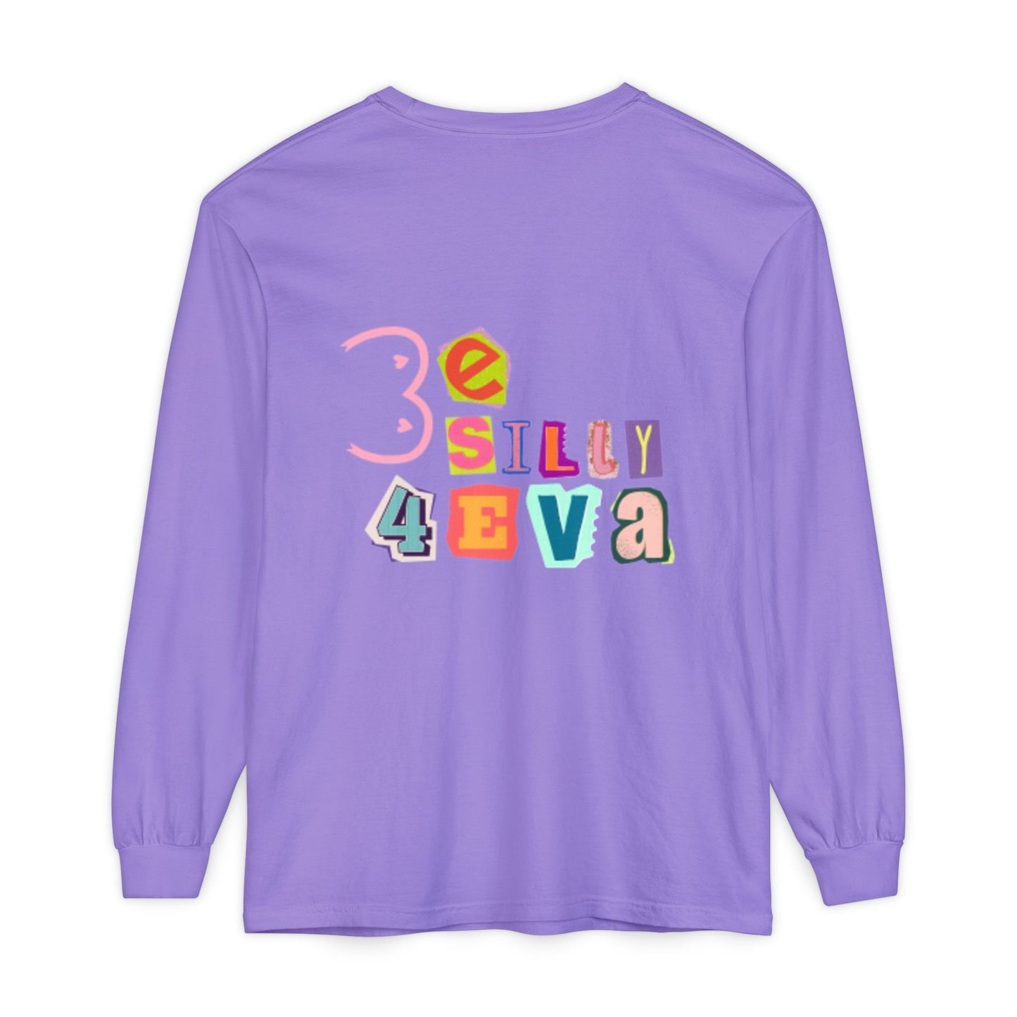 Be Silly 4Eva Comfort Colors Long Sleeve