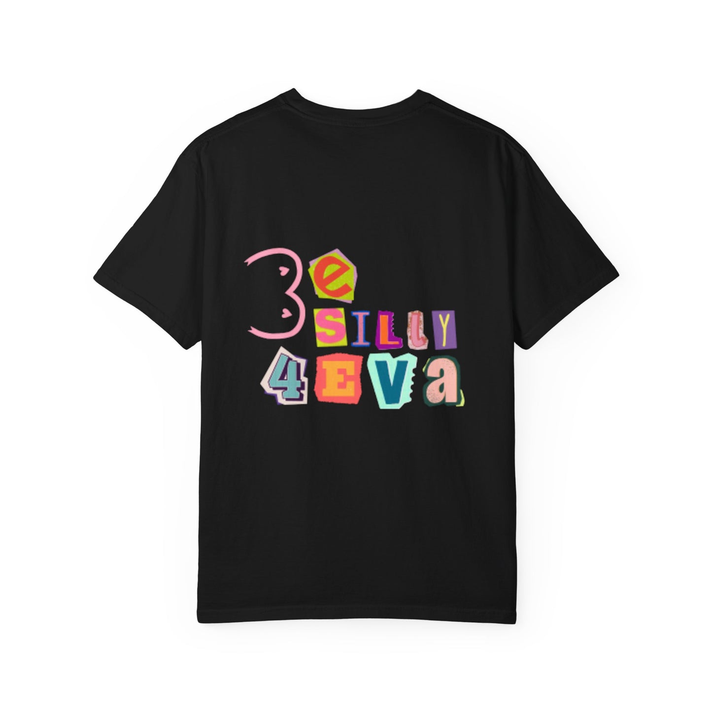 Be Silly 4Eva Comfort Colors Tee
