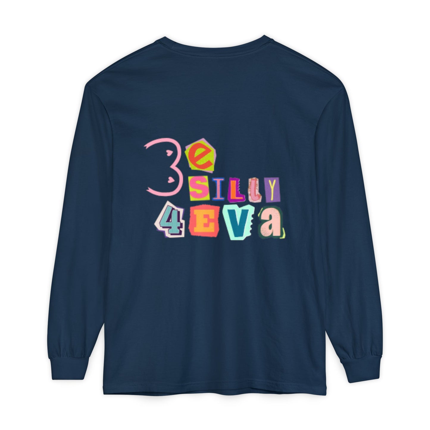Be Silly 4Eva Comfort Colors Long Sleeve