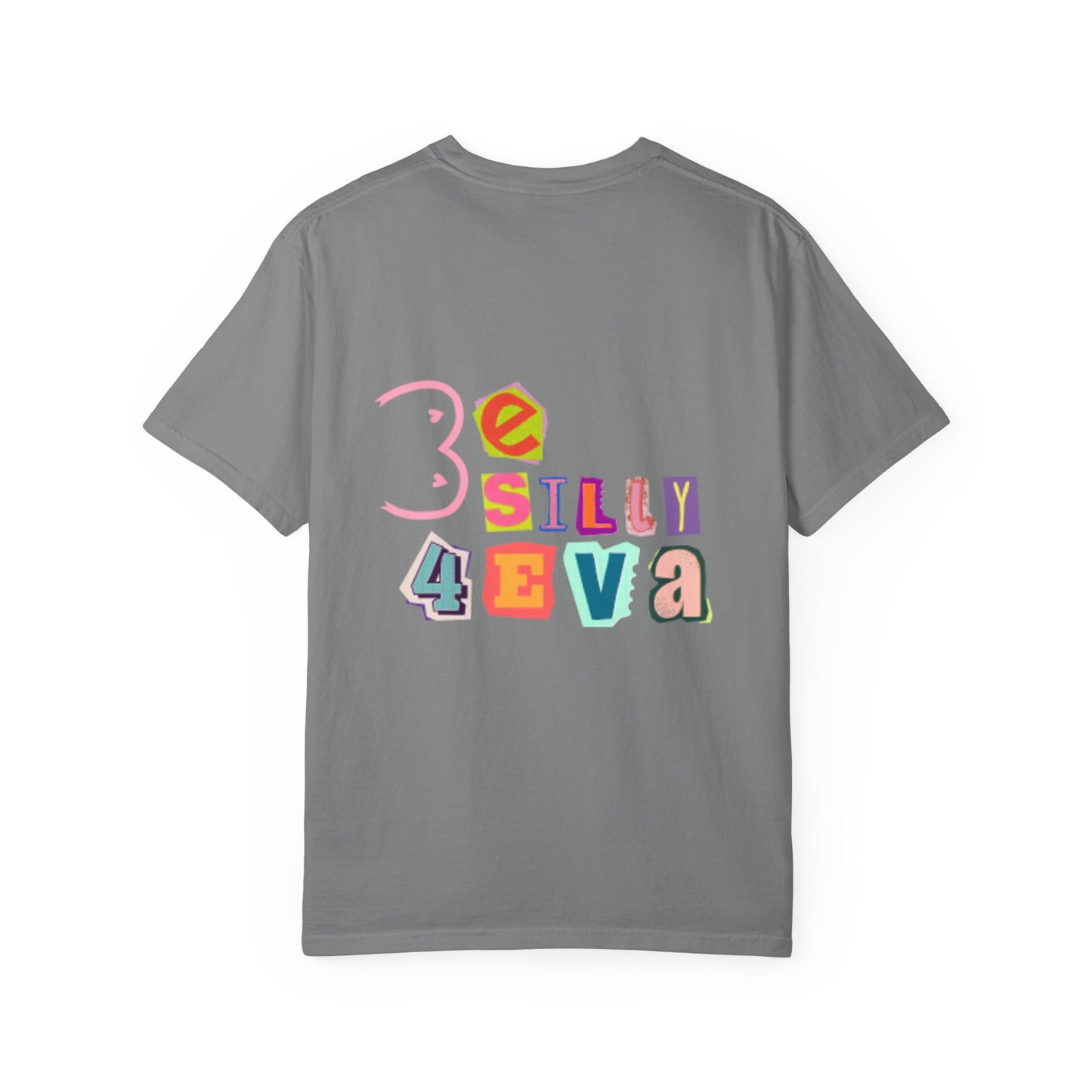 Be Silly 4Eva Comfort Colors Tee