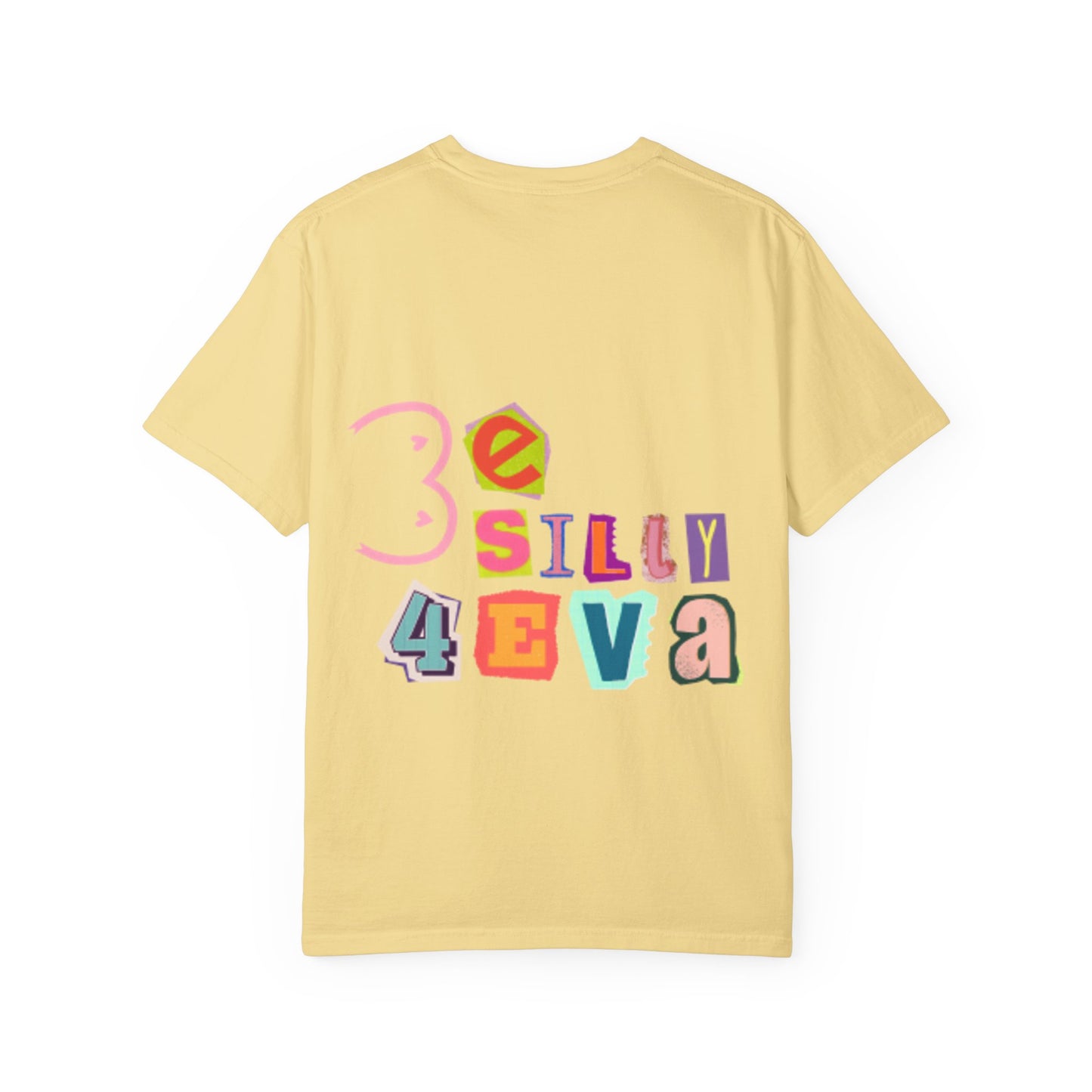 Be Silly 4Eva Comfort Colors T-Shirt