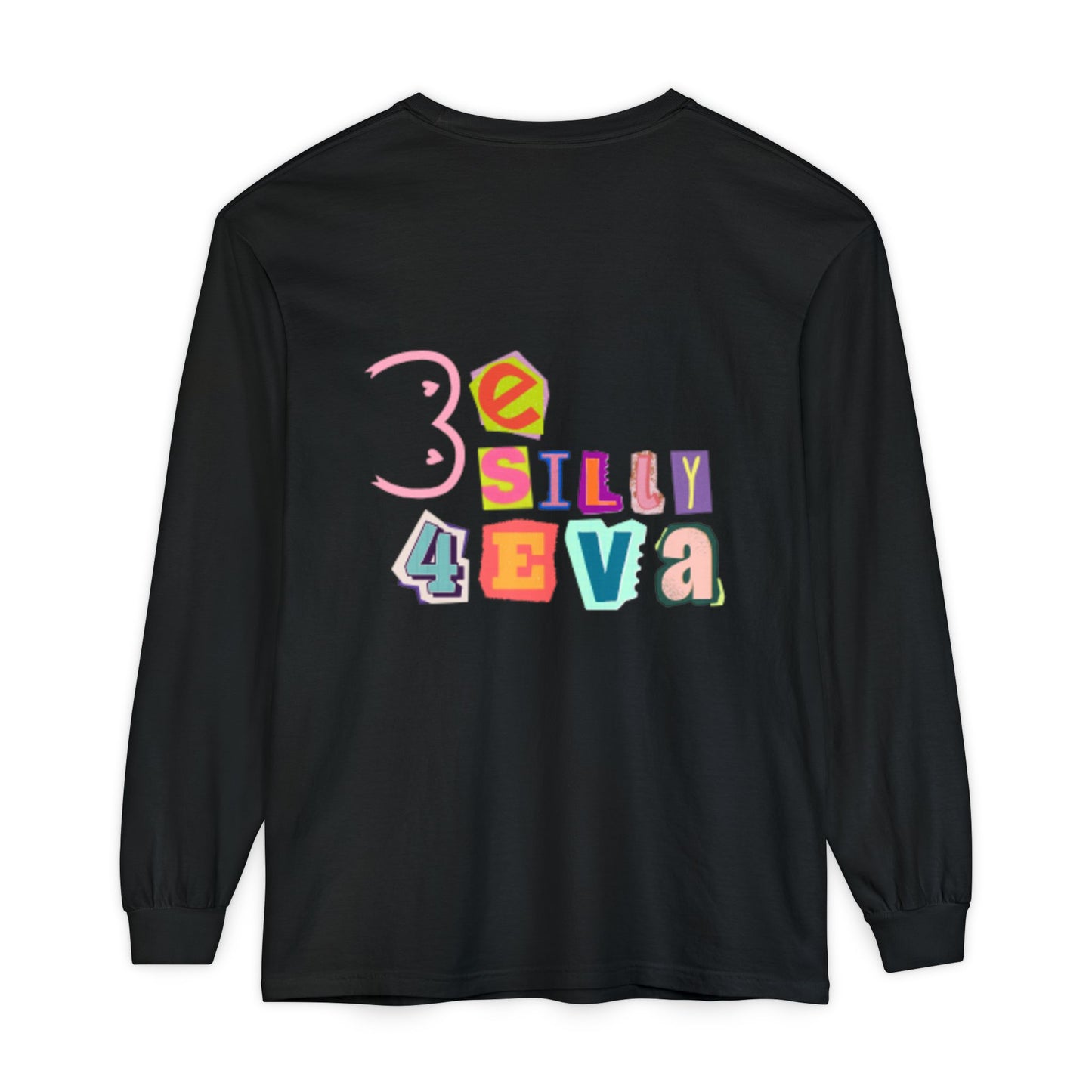 Be Silly 4Eva Comfort Colors Long Sleeve