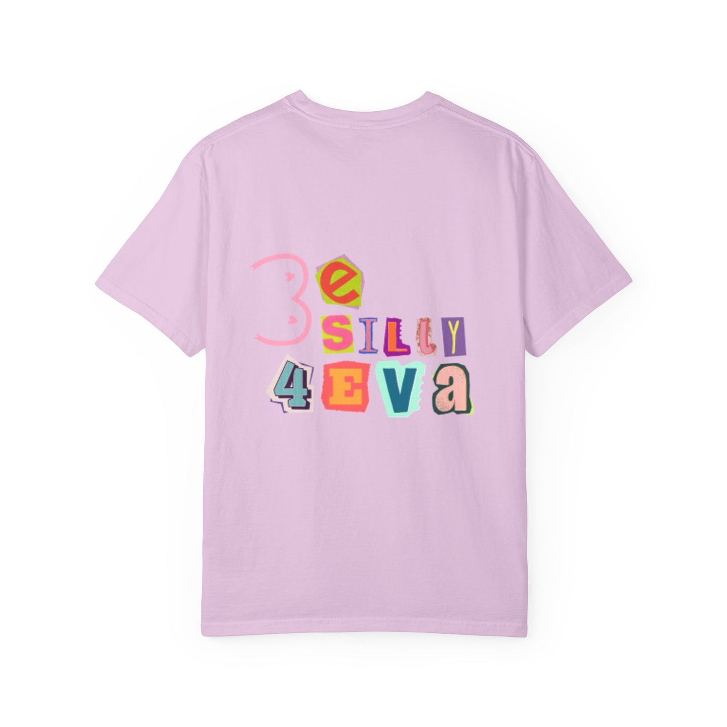 Be Silly 4Eva Comfort Colors Tee