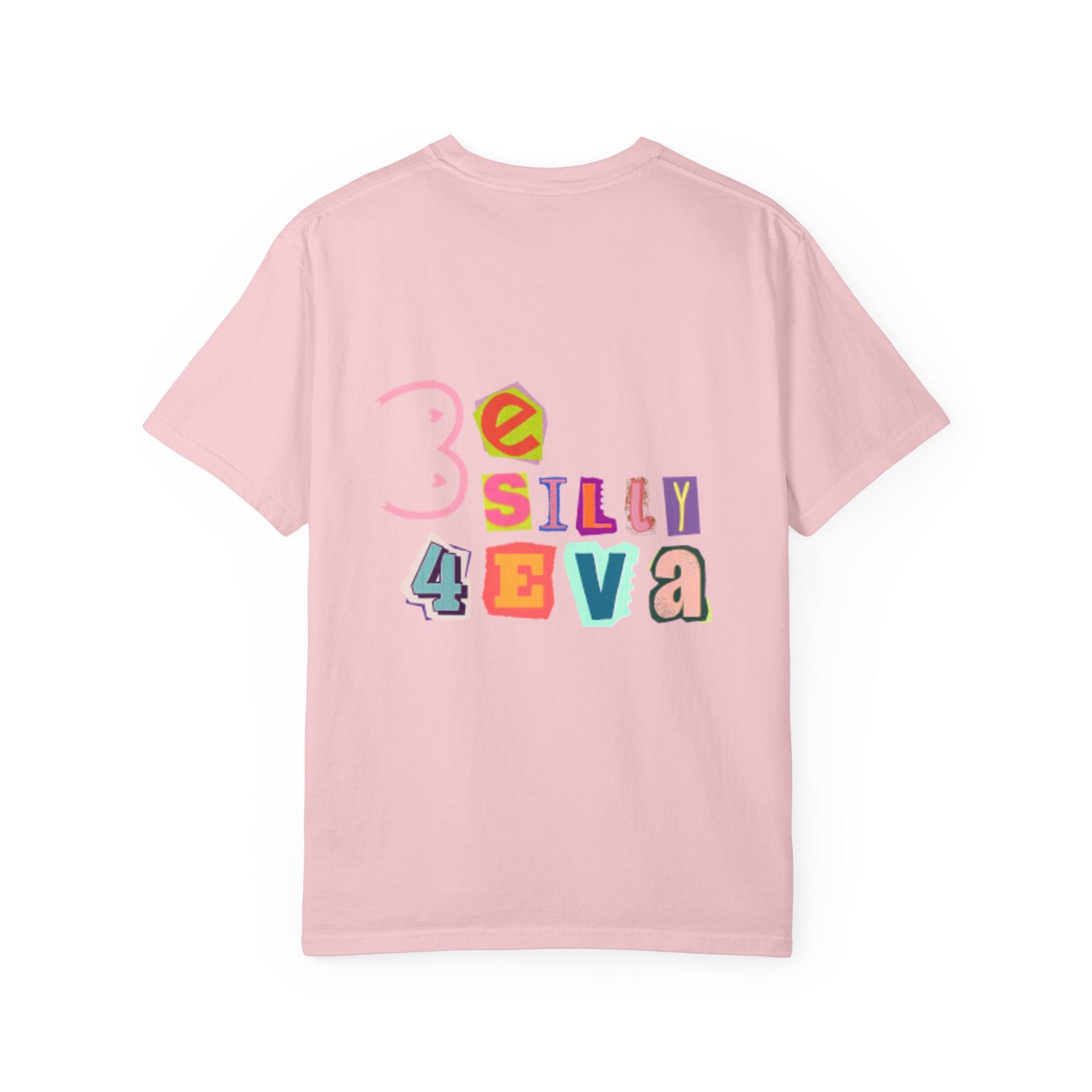Be Silly 4Eva Comfort Colors Tee