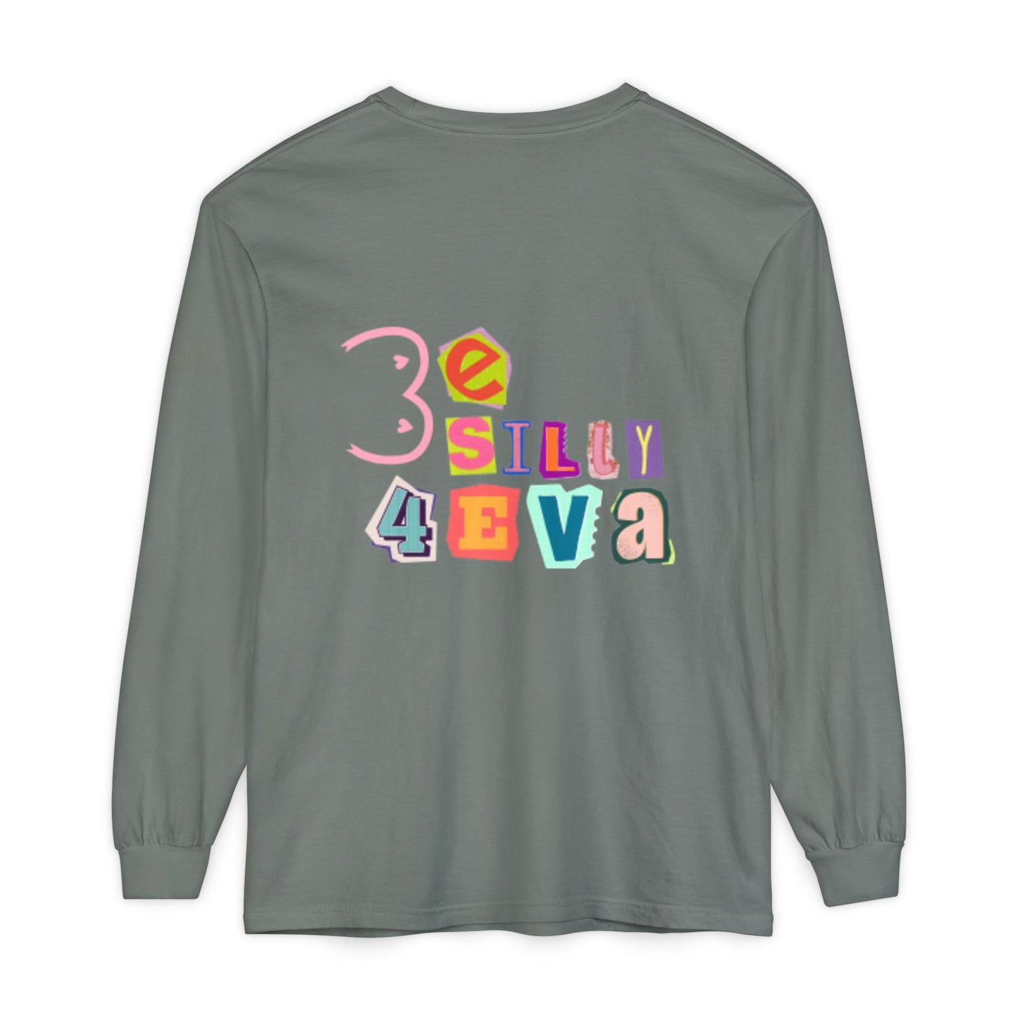 Be Silly 4Eva Comfort Colors Long Sleeve
