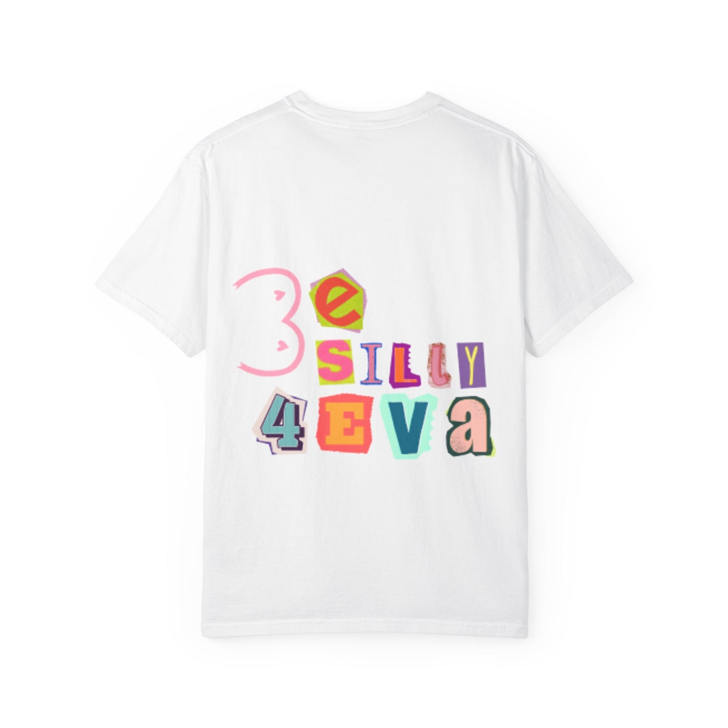 Be Silly 4Eva Comfort Colors T-Shirt