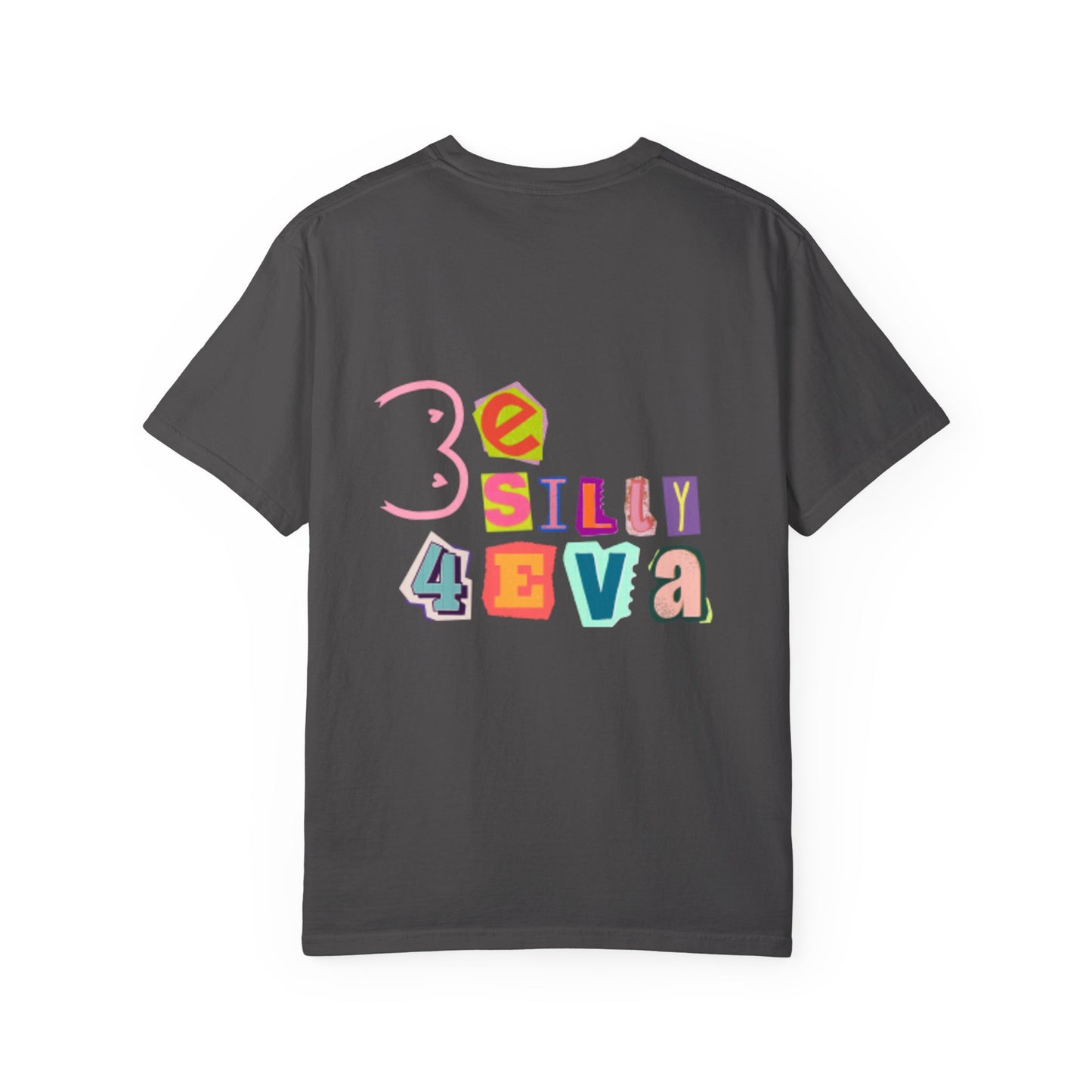 Be Silly 4Eva Comfort Colors Tee