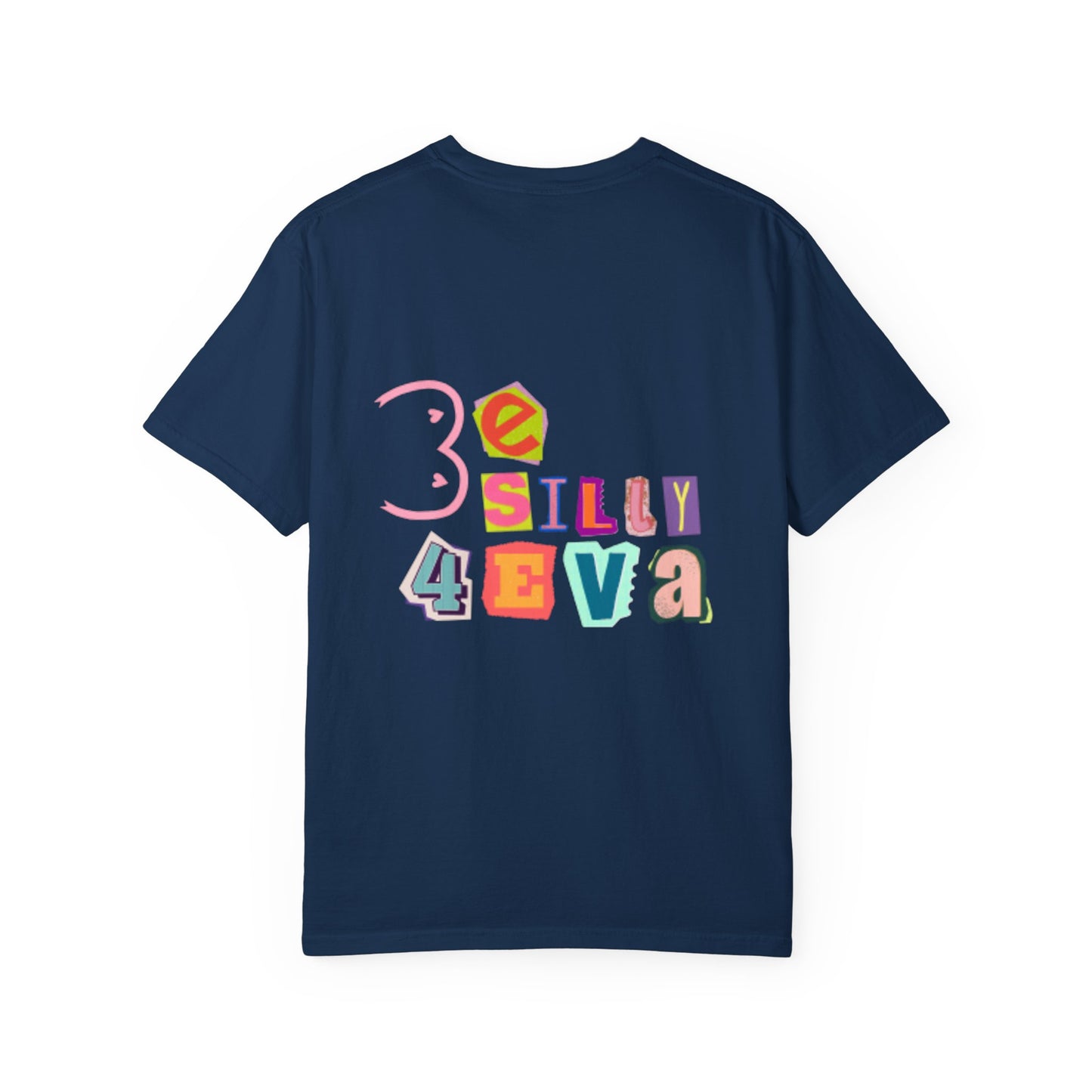 Be Silly 4Eva Comfort Colors Tee