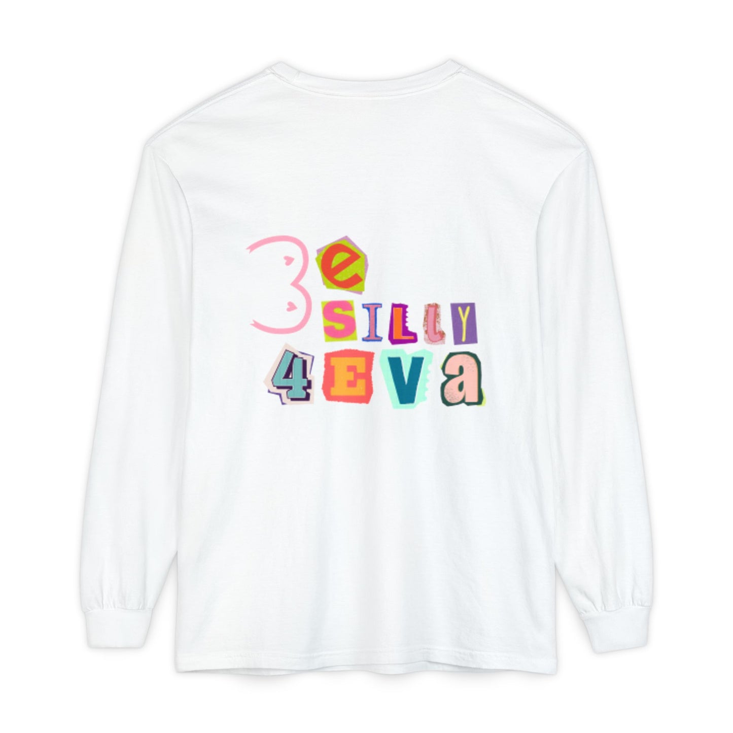 Be Silly 4Eva Comfort Colors Long Sleeve