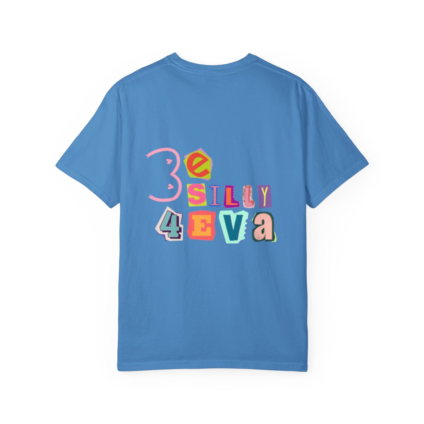 Be Silly 4Eva Comfort Colors Tee